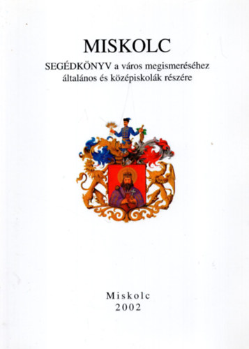 Dobrossy Istvn, Fazekas Csaba (szerk.) - Miskolc - Segdknyv a vros megismershez ltalnos s kzpiskolk rszre