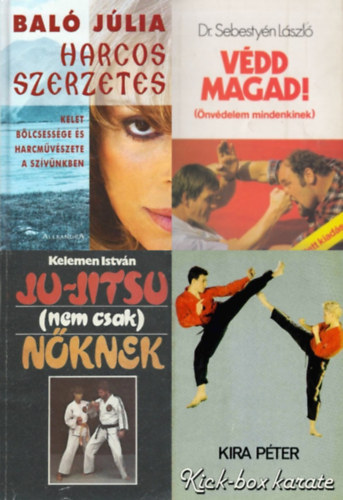 Kelemen István, Kira Péter, Dr. Sebestyén László, Baló Júlia - 4 db könyv harcművészetekről: Ju-jistsu (nem csak) nőknek + Kick-box karate + Védd magad! (Őnvédelem mindenkinek) + Harcos szerzetes - Kelet bölcsessége és harcművészete a szívünkben
