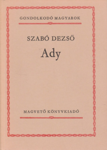 Szab� Dezs� - Ady (Gondolkod� magyarok)