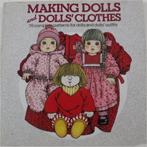 Lia van Steenderen - Making Dolls and Dolls Clothes: 76 Complete Patterns for Dolls and Dolls' Outfits