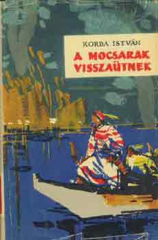 Korda István - A mocsarak visszaütnek