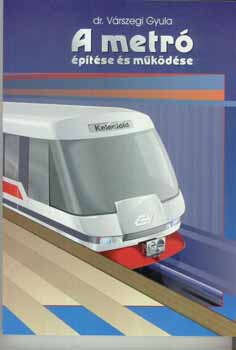 Dr. V�rszegi Gyula - A metr� �p�t�se �s m�k�d�se