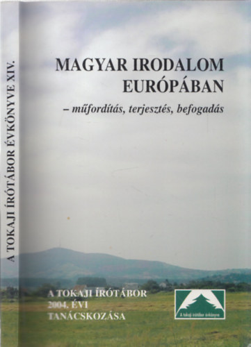 Serfz Simon  (szerk.) - Magyar irodalom Eurpban - mfordts, terjeszts, befogads (Az 1994. vi Tokaji rtbor tancskozsa-A Tokaji rtbor vknyve XIV.)