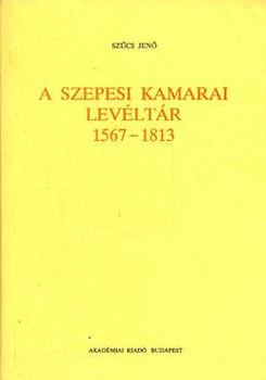 Szcs Jen - A szepesi kamarai levltr 1567-1813