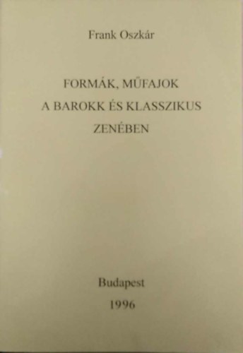 Frank Oszkr - Formk, mfajok a barokk s klasszikus zenben