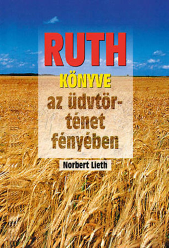 Norbert Lieth - Ruth knyve - az dvtrtnet fnyben