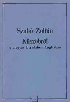 Szabó Zoltán - Küszöbről - A magyar forradalom Angliában