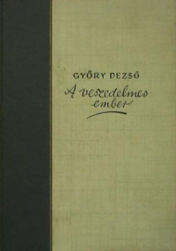Gy�ry Dezs� - A veszedelmes ember