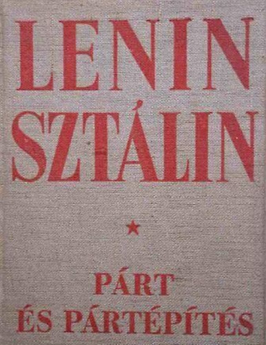 Lenin-Sztálin - Párt és pártépítés