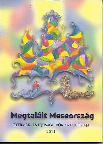 P�sfai J�nos  (szerk.) - Megtal�lt Meseorsz�g - Gyermek �s ifj�s�gi �r�k antol�gi�ja