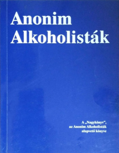 Anonim alkoholist�k - A "Nagyk�nyv", az  Anonim Alkoholist�k alapvet� k�nyve