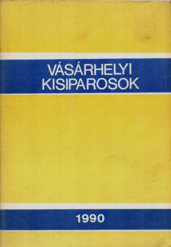 Vásárhelyi kisiparosok 1990.