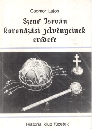 Csomor Lajos - Szent Istvn koronzsi jelvnyeinek eredete
