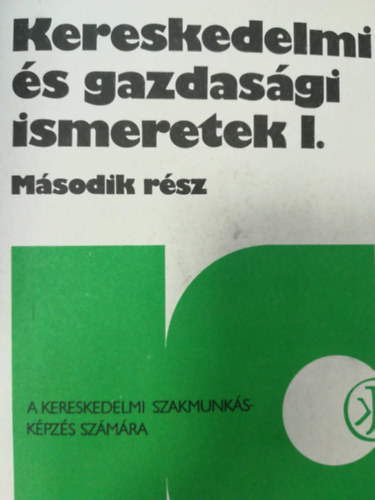 Kereskedelmi �s gazdas�gi ismeretek I. - M�sodik r�sz
