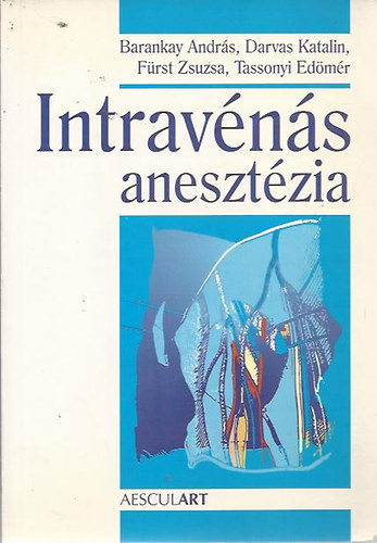 Barankay Andrs; Darvas Katalin; Frst Zsuzsanna; Tassonyi Edmr - Intravns anesztzia