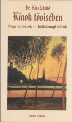 Dr. Kiss L�szl� - K�nok t�vis�ben     Nagy emberek-h�tk�znapi k�rok