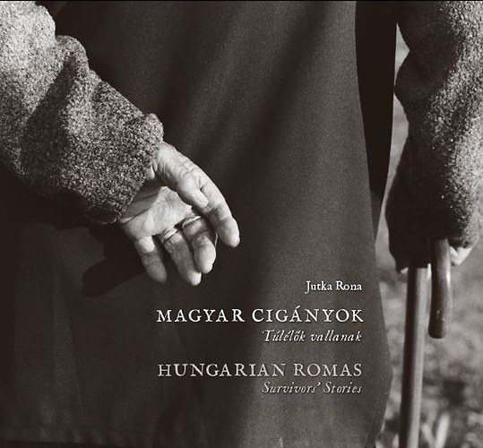 Róna Jutka - Magyar cigányok - Túlélők vallanak - Hungarian Romas - Survivor's Stories