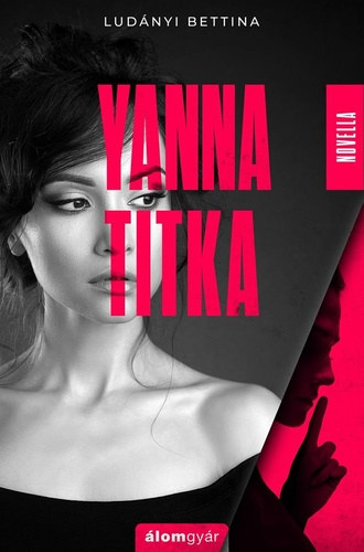 Ludnyi Bettina - Yanna titka (Kettnk titka s Kettnk bne elzmnynovellja)