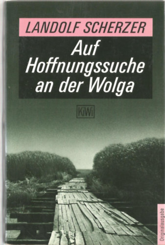 Landolf Scherzer - Auf Hoffungssuche an der Wolga