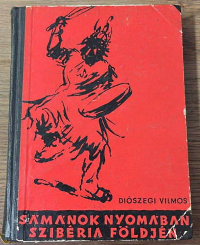 Diszegi Vilmos - Smnok nyomban - Szibria fldjn