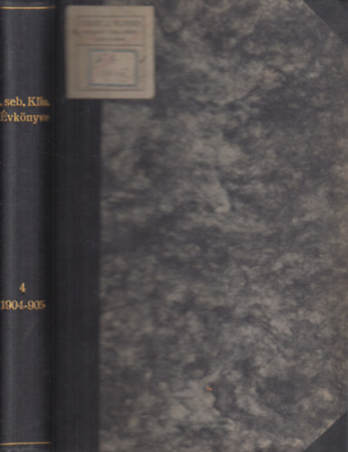 A Budapesti Kir. Magyar Tudomány-egyetem I-ső számú sebészeti klinikájának évkönyve az 1904-1905. tanítási évről (IV. kötet, VIII. évfolyam)