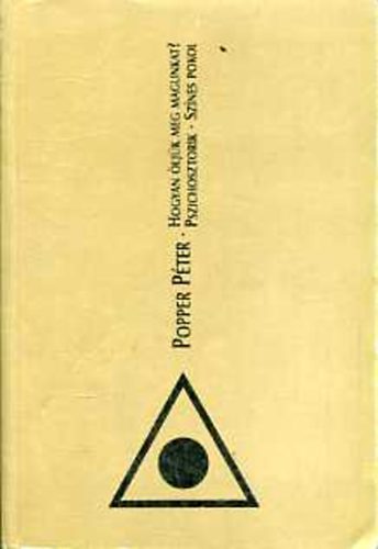 Popper Pter - Hogyan ljk meg magunkat? - Pszichosztorik - Sznes pokol