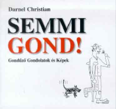 Christian Darnel - Semmi gond! (Gondz gondolatok s kpek)