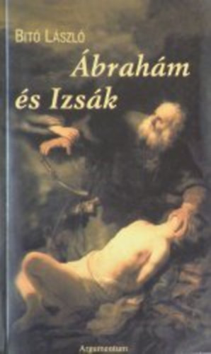 Dr. Bit� L�szl� - �brah�m �s Izs�k - Biblia-reg�ny