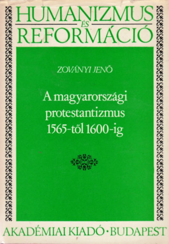 Zov�nyi Jen� - A magyarorsz�gi protestantizmus 1565-t�l 1600-ig