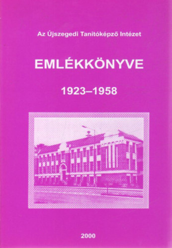 Csillik L�szl� - Az �jszegedi Tan�t�k�pz� Int�zet Eml�kk�nyve 1923-1958