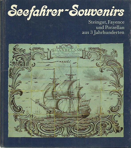 Rudolph Wolfgang - Seefahrer-Souvenirs /  Steingut, Fayence und Porzellan aus 3 Jahrhunderten