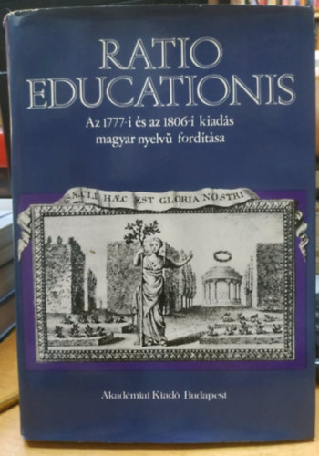 SZERKESZT� Egyed Ilona - Ratio Educationis: Az 1777-i �s az 1806-i kiad�s magyar nyelv� ford�t�sa