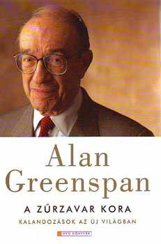 Alan Greenspan - A zűrzavar kora - Kalandozások az új világban