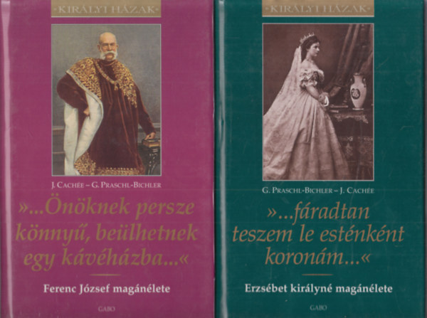 ...nknek persze knny, belhetnek egy kvhzba - Ferenc Jzsef magnlete + ...Fradtan teszem le estnknt koronm... (2 db)