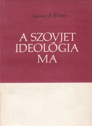 Gustav A. Wetter - A szovjet ideolgia ma