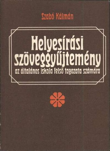 Szab Klmn - Helyesrsi szveggyjtemny az ltalnos iskola fels tagozata szmra