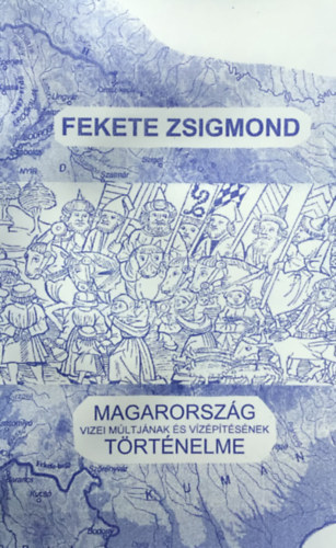 Fekete Zsigmond - Magyarorszg vizei mltjnak s vzptkezsnek trtnelme