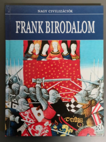 SZERZ� Daniel Gimeno SZERKESZT� Hajnal Gabriella T�th Emese FORD�T� Kiss D�vid S�ndor GRAFIKUS Dante Ginevra LEKTOR Di�szegi Endre T�r�k M�ria - Frank Birodalom - (Nagy civiliz�ci�k)