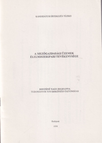 Rontóné Nagy Zsuzsanna - A mezőgazdasági üzemek élelmiszeripari tevékenysége - Kandidátudi Értekezés Tézisei 1994