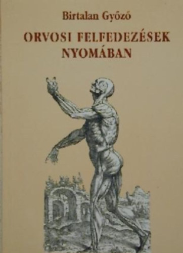 Birtalan Győző - Orvosi felfedezések nyomában