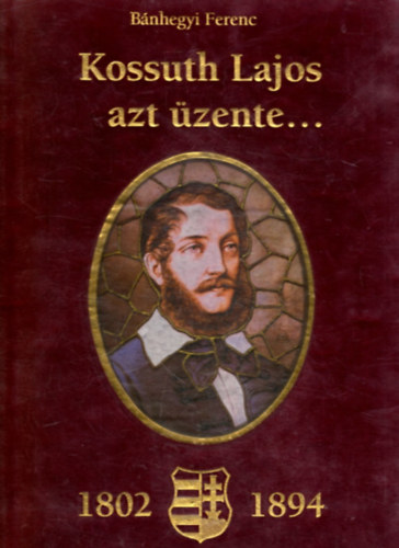 B�nhegyi Ferenc - Kossuth Lajos azt �zente......(pl�ss)