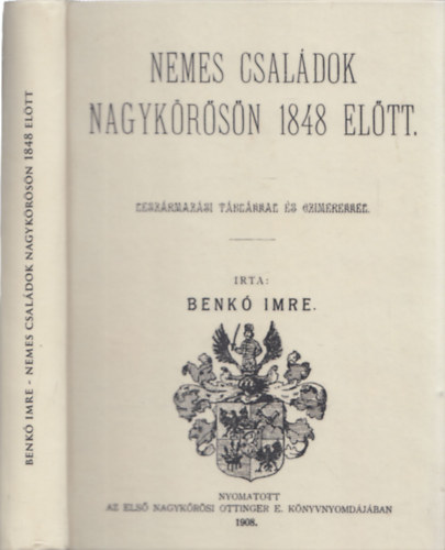 Benk� Imre - Nemes csal�dok Nagyk�r�s�n 1848 el�tt. Lesz�rmaz�si t�bl�kkal �s czimerekkel - reprint