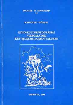 Kem�nyfi R�bert - Etno-kulturgeogr�fiai vizsg�latok k�t magyar-rom�n faluban