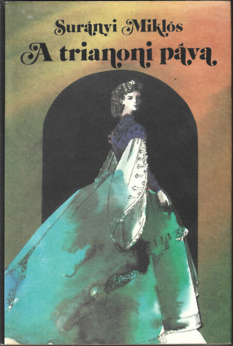 Surányi Miklós - A trianoni páva - Galeotto Marzio - Húsvét Szent Ilonán