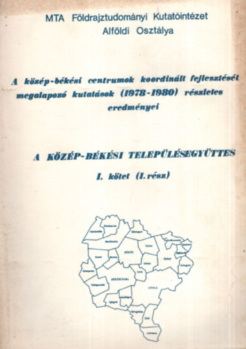 Dr. Becsei Jzsef, Borbola Lszl Bauk Tams - A kzp-bksi centrumok koordinlt fejlesztst megalapoz kutatsok ( 1978-1980 ) rszletes eredmnyei  - A kzp-bksi teleplsegyttes I. ktet ( 1. rsz )