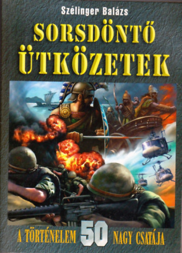 Sz�linger Bal�zs - Sorsd�nt� �tk�zetek - A t�rt�nelem 50 nagy csat�ja