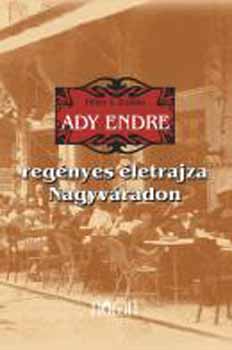 Pter I. Zoltn - Ady Endre regnyes letrajza Nagyvradon