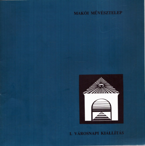 Jmborn Balog Tnde  (szerk.) - Maki mvsztelep - I. Vrosnapi killts (1992. mjus, jnius, jlius)