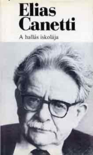 Elias Canetti - A hallás iskolája