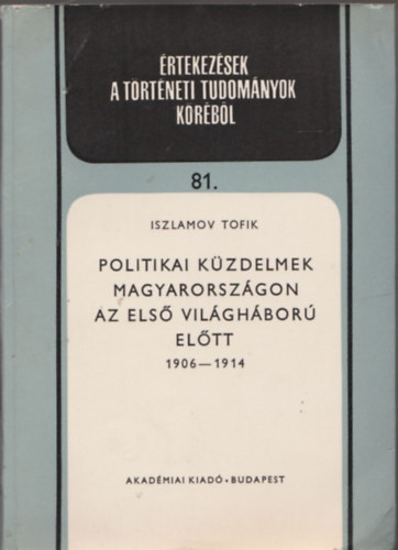 Iszlamov Tofik - Politikai k�zdelmek Magyarorsz�gon az els� vil�gh�bor� el�tt 1906-1914 (dedik�lt)